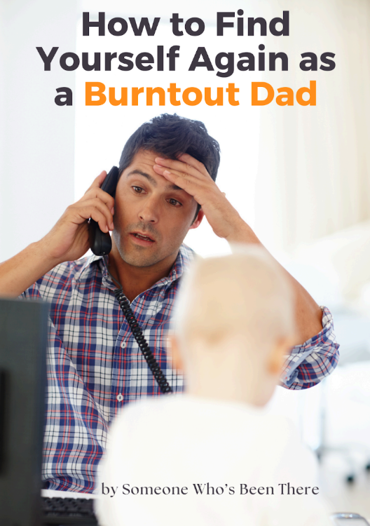 How to Find Yourself Again as a Burntout Dad